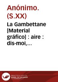 La Gambettane [Material gráfico] : aire : dis-moi, Fanfan, dis-moi, t'en souviens-tu? | Biblioteca Virtual Miguel de Cervantes