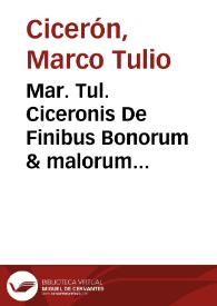 Mar. Tul. Ciceronis De Finibus Bonorum & malorum [Texto impreso] : liber primus et secundus | Biblioteca Virtual Miguel de Cervantes