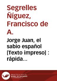 Jorge Juan, el sabio español [Texto impreso] : rápida ojeada biográfica | Biblioteca Virtual Miguel de Cervantes