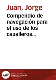 Compendio de navegación para el uso de los caualleros guardias-marinas [Texto impreso] | Biblioteca Virtual Miguel de Cervantes