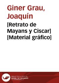 [Retrato de Mayans y Ciscar] [Material gráfico] | Biblioteca Virtual Miguel de Cervantes