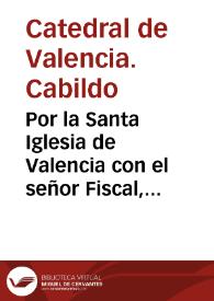Por la Santa Iglesia de Valencia con el señor Fiscal, y Siniualdo Fiesco [Texto impreso] | Biblioteca Virtual Miguel de Cervantes