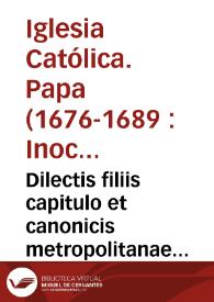 Dilectis filiis capitulo et canonicis metropolitanae ecclesiae Valentinae Innocentius P.P. XI | Biblioteca Virtual Miguel de Cervantes