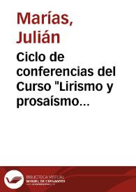 Ciclo de conferencias del Curso "Lirismo y prosaísmo en la vida personal y en la historia" (1999-2000) / Julián Marías | Biblioteca Virtual Miguel de Cervantes