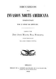 Recuerdos de la invasión norte-americana, 1846-1848: por un joven de entonces / obra de Don José María Roa Bárcena | Biblioteca Virtual Miguel de Cervantes