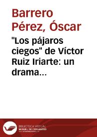 "Los pájaros ciegos" de Víctor Ruiz Iriarte: un drama en tiempos de comedia / Óscar Barrero Pérez | Biblioteca Virtual Miguel de Cervantes