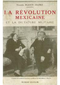 La révolution mexicaine et la dictature militaire / Vicente Blasco Ibáñez ; traduit de l'espagnol par Louis Fonges | Biblioteca Virtual Miguel de Cervantes