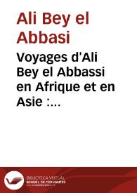 Voyages d'Ali Bey el Abbassi en Afrique et en Asie : pendant les années 1803, 1804, 1805, 1806 et 1807 | Biblioteca Virtual Miguel de Cervantes