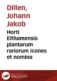 Horti Elthamensis plantarum rariorum icones et nomina | Biblioteca Virtual Miguel de Cervantes