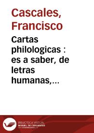 Cartas philologicas : es a saber, de letras humanas, varia erudicion, explicaciones de lugares, lecciones curiosas ... | Biblioteca Virtual Miguel de Cervantes