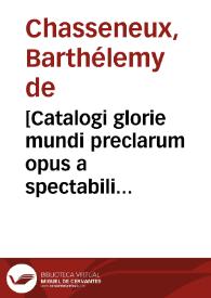 [Catalogi glorie mundi preclarum opus a spectabili viro domono Bartholomeo a Chasseono ...] | Biblioteca Virtual Miguel de Cervantes