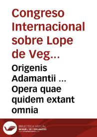 Origenis Adamantii ... Opera quae quidem extant omnia | Biblioteca Virtual Miguel de Cervantes