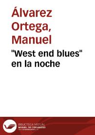 "West end blues" en la noche / Manuel Álvarez Ortega | Biblioteca Virtual Miguel de Cervantes