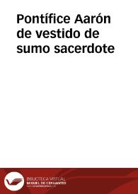 Pontífice Aarón de vestido de sumo sacerdote | Biblioteca Virtual Miguel de Cervantes