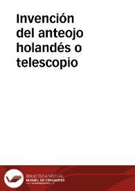 Invención del anteojo holandés o telescopio | Biblioteca Virtual Miguel de Cervantes