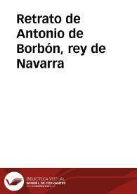 Retrato de Antonio de Borbón, rey de Navarra | Biblioteca Virtual Miguel de Cervantes