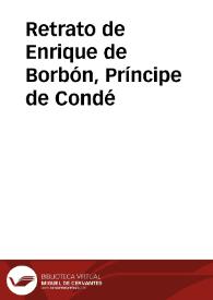 Retrato de Enrique de Borbón, Príncipe de Condé | Biblioteca Virtual Miguel de Cervantes