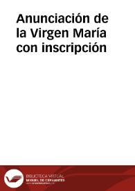 Anunciación de la Virgen María con inscripción | Biblioteca Virtual Miguel de Cervantes