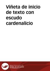 Viñeta de inicio de texto con escudo cardenalicio | Biblioteca Virtual Miguel de Cervantes