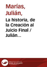 La historia, de la Creación al Juicio Final / Julián Marías | Biblioteca Virtual Miguel de Cervantes