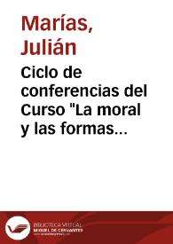 Ciclo de conferencias del Curso "La moral y las formas de vida" (1994-1995) / Julián Marías | Biblioteca Virtual Miguel de Cervantes
