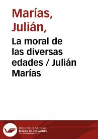 La moral de las diversas edades / Julián Marías | Biblioteca Virtual Miguel de Cervantes