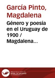 Género y poesía en el Uruguay de 1900 / Magdalena García Pinto | Biblioteca Virtual Miguel de Cervantes