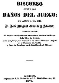 Discurso sobre los daños del juego / su autor el Dr. D. José Miguel Guridi y Alcocer | Biblioteca Virtual Miguel de Cervantes
