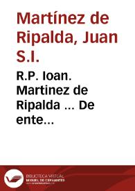 R.P. Ioan. Martinez de Ripalda ... De ente supernaturali disputationes theologicae : tomus prior... | Biblioteca Virtual Miguel de Cervantes