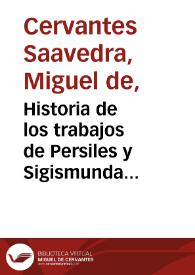 Historia de los trabajos de Persiles y Sigismunda escrita por Miguel de Cervantes Saavedra | Biblioteca Virtual Miguel de Cervantes