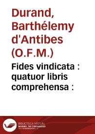 Fides vindicata : quatuor libris comprehensa : / authore ... Bartholomaeo Durand... | Biblioteca Virtual Miguel de Cervantes