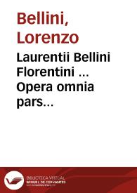 Laurentii Bellini Florentini ... Opera omnia pars secunda | Biblioteca Virtual Miguel de Cervantes