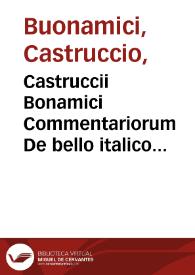 Castruccii Bonamici Commentariorum De bello italico liber I | Biblioteca Virtual Miguel de Cervantes