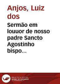 Sermão em louuor de nosso padre Sancto Agostinho bispo de Hypponia... / autor o P.M.F. Luis dos Anjos... | Biblioteca Virtual Miguel de Cervantes