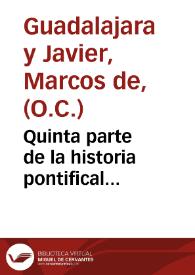 Quinta parte de la historia pontifical... / por Fray Marcos de Guadalaxara y Xauier... | Biblioteca Virtual Miguel de Cervantes