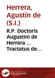 R.P. Doctoris Augustini de Herrera ... Tractatus de voluntate Dei in primam partem Sancti Thomae quaest. 19, 20 & 21. | Biblioteca Virtual Miguel de Cervantes
