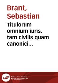 Titulorum omnium iuris, tam civilis quam canonici expositiones / Sebastiano Brant ... autore ; his accessit modus studendi in utroque iure, per Ioannem Baptistam Caccialupum... | Biblioteca Virtual Miguel de Cervantes