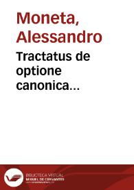 Tractatus de optione canonica... / auctore Alexandro Moneta... | Biblioteca Virtual Miguel de Cervantes
