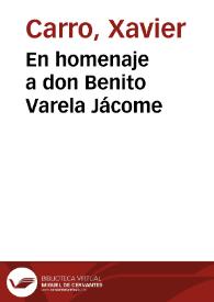 En homenaje a don Benito Varela Jácome / por Xavier Carro Rosende | Biblioteca Virtual Miguel de Cervantes
