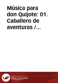 Música para don Quijote: 01. Caballero de aventuras / Lola Josa y Mariano Lambea; texto, selección y adaptación de obras poéticas y musicales | Biblioteca Virtual Miguel de Cervantes