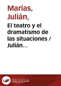 El teatro y el dramatismo de las situaciones / Julián Marías | Biblioteca Virtual Miguel de Cervantes