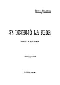 Se deshojó la flor : novela filipina / Jesús Balmori | Biblioteca Virtual Miguel de Cervantes