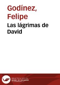 Las lágrimas de David / Felipe Godínez; edición de Germán Vega García-Luengos | Biblioteca Virtual Miguel de Cervantes
