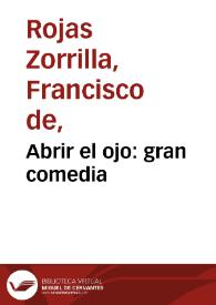 Abrir el ojo: gran comedia / Francisco de Rojas Zorrilla; edición de Felipe Pedraza Jiménez y Milagros Rodríguez Cáceres | Biblioteca Virtual Miguel de Cervantes