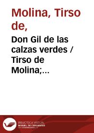 Don Gil de las calzas verdes / Tirso de Molina; edición de I. Arellano | Biblioteca Virtual Miguel de Cervantes