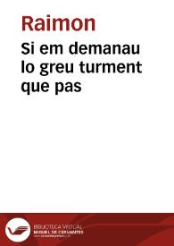 Si em demanau lo greu turment que pas / Raimon | Biblioteca Virtual Miguel de Cervantes