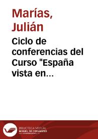 Ciclo de conferencias del Curso "España vista en algunos españoles" (1990-1991) / Julián Marías | Biblioteca Virtual Miguel de Cervantes