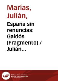 España sin renuncias: Galdós [Fragmento] / Julián Marías | Biblioteca Virtual Miguel de Cervantes