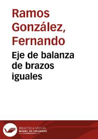 Eje de balanza de brazos iguales / Fernando Ramos González | Biblioteca Virtual Miguel de Cervantes