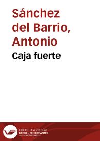 Caja fuerte / Antonio Sánchez del Barrio | Biblioteca Virtual Miguel de Cervantes